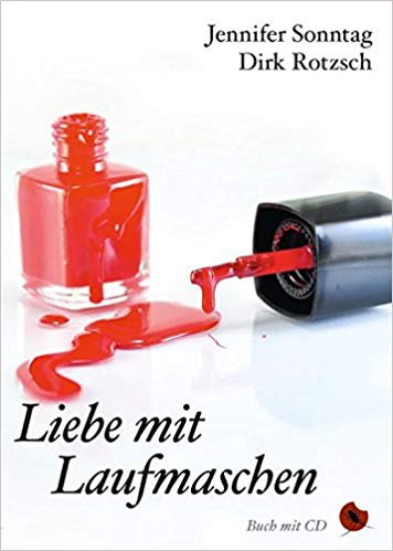 Buchcover mit offener ausgeronnener roter Nagellackflasche und Aufschrift: "Liebe mit Laufmaschen" von Jennifer Sonntag und Dirk Rotzsch