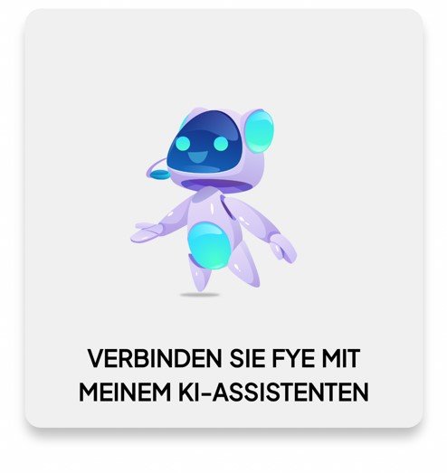 Eine Illustration eines lächelnden Roboters. Darunter steht: "Verbinden Sie FYE mit meinem KI-Assistenten"