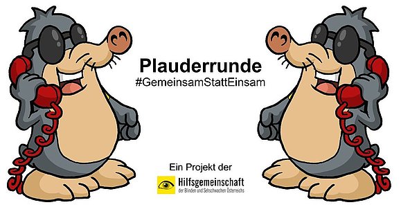 Zwei Maulwürfe mit roten Telefonen stehen sich gegenüber, dazwischen folgender Text "Plauderrunde #GemeinsamStattEinsam - Ein Projet der Hilfsgemeinschaft der Blinden und Sehschwachen Österreichs"
