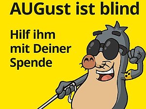 Auf einem gelben Hintergrund sieht man das Maskottchen der Hilfsgemeinschaft, den Maulwurf AUGust, mit einem Langstock. Darüber steht: AUGust ist blind! Hilf ihm mit Deiner Spende